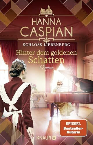 Schloss Liebenberg. Hinter dem goldenen Schatten: Roman | Band 3 der großen historischen Saga, von der Autorin der SPIEGEL-Bestseller-Reihe um Gut Greifenau