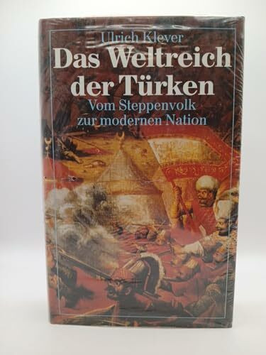 Das Weltreich der Türken. Vom Steppenvolk zur modernen Nation.