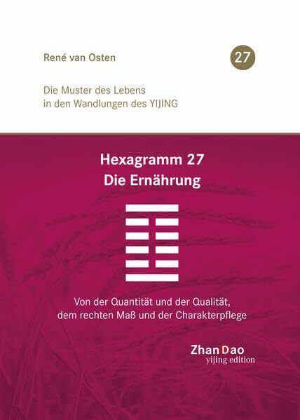 H 27 - Die Ernährung: Von der Quantität und der Qualität, deem rechten Maß und der Charakterpflege. Die Muster des Lebens in den Wandlungen des Yijing