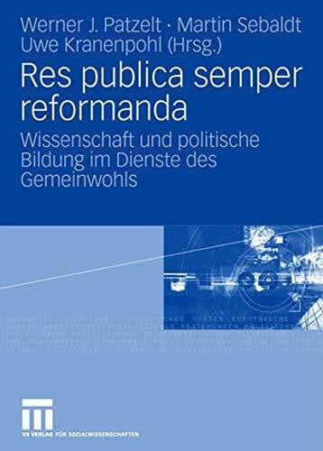 Res publica semper reformanda: Wissenschaft und politische Bildung im Dienste des Gemeinwohls. Festschrift für Heinrich Oberreuter zum 65. Geburtstag