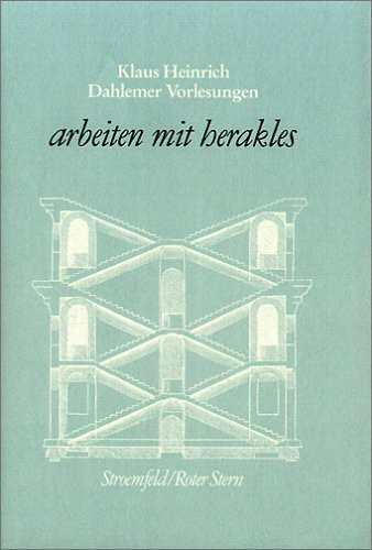 Dahlemer Vorlesungen und Studien / arbeiten mit herakles: Zur Figur und zum Problem des Heros; antike und moderne Formen seiner Interpretation und Instrumentalisierung