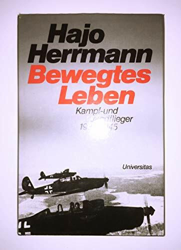 Bewegtes Leben: Kampf- und Jagdflieger 1935-1945