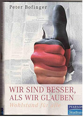 Wir sind besser, als wir glauben: Wohlstand für alle (Pearson Studium - Economic VWL)