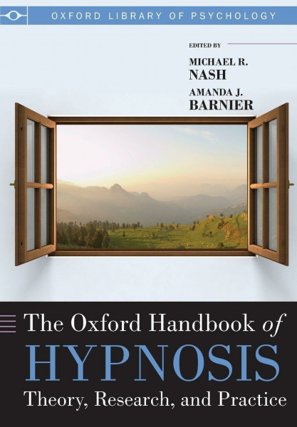Oxford Handbook of Hypnosis: Theory, Research and Practice (Oxford Handbooks)