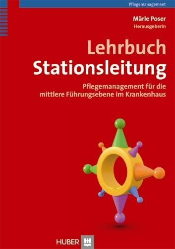 Lehrbuch Stationsleitung: Pflegemanagement für die mittlere Führungsebene im Krankenhaus