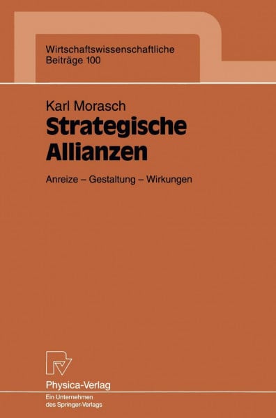 Strategische Allianzen: Anreize - Gestaltung - Wirkungen (Wirtschaftswissenschaftliche Beiträge, 100, Band 100)