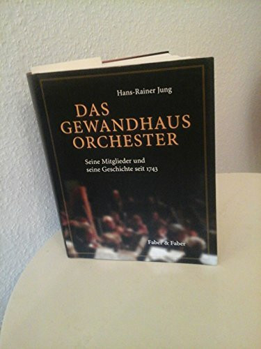 Das Gewandhaus-Orchester: Seine Mitglieder und seine Geschichte seit 1743