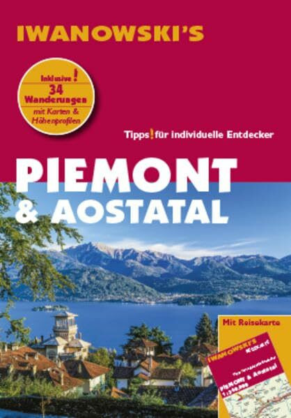 Piemont & Aostatal - Reiseführer von Iwanowski: Tipps für individuelle Entdecker