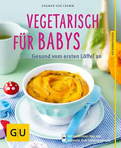 Vegetarisch für Babys: Gesund vom ersten Löffel an