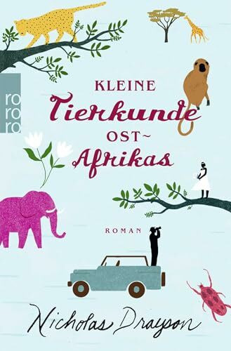 Kleine Tierkunde Ostafrikas: Roman (Rose Mbkawa und Mr. Malik, Band 1)