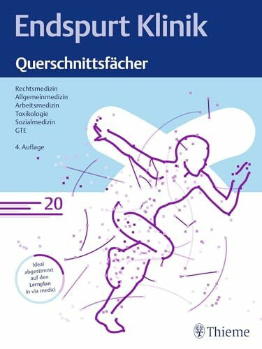 Endspurt Klinik: Querschnittsfächer: Skript 20 Rechtsmedizin; Allgemeinmedizin; Arbeitsmedizin; Toxikologie; Sozialmedizin; GTE