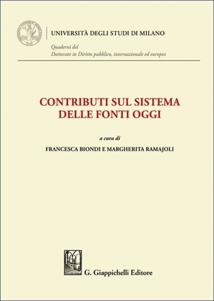 Contributi sul sistema delle fonti oggi (Quaderni del Corso di Dottorato in diritto pubblico, internazionale ed europeo. Università degli Studi di Milano)