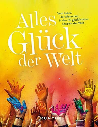 KUNTH Bildband Alles Glück der Welt: Vom Leben der Menschen in den 30 glücklichsten Ländern der Welt