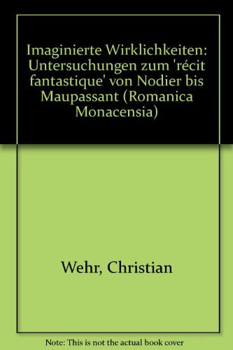 Imaginierte Wirklichkeiten: Untersuchungen zum "récit fantastique" von Nodier bis Maupassant