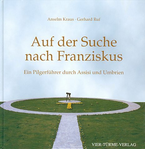Auf der Suche nach Franziskus: Ein Pilgerführer durch Assisi und Umbrien