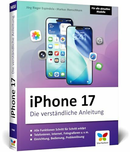 iPhone 17: Die verständliche Anleitung für Ihr iPhone: Schritt für Schritt alle Funktionen erklärt. Aktuell zu iOS 26 und für alle Modelle geeignet.