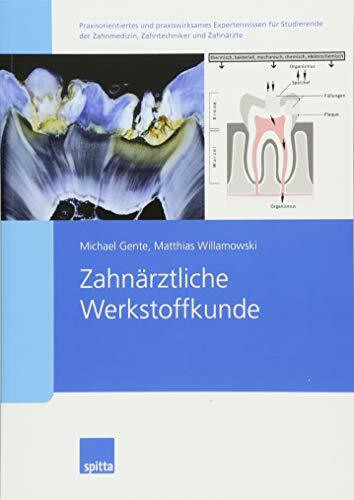 Zahnärztliche Werkstoffkunde: Praxisorientiertes und praxiswirksames Expertenwissen für Studierende der Zahnmedizin, Zahntechniker und Zahnärzte