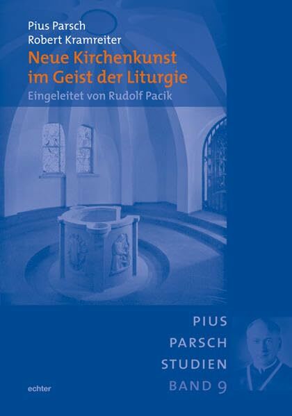 Neue Kirchenkunst im Geist der Liturgie: Eingeleitet von Rudolf Pacik (Pius-Parsch-Studien) Neue Kirchenkunst im Geist der Liturgie: Eingeleitet von Rudolf Pacik (Pius-Parsch-Studien)
