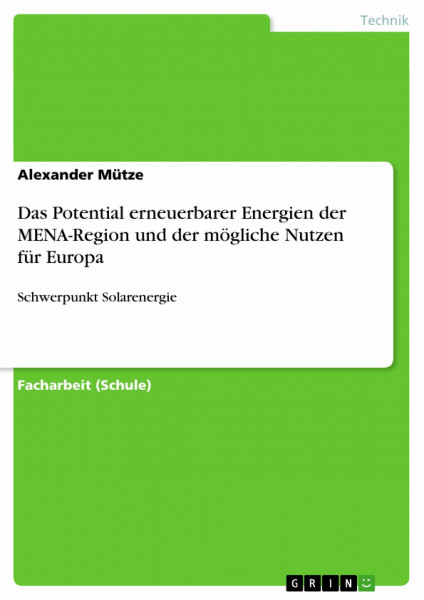 Das Potential erneuerbarer Energien der MENA-Region und der mögliche Nutzen für Europa: Schwerpunkt Solarenergie