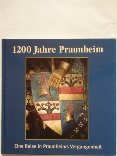 1200 Jahre Praunheim 804-2004. Eine Reise in Praunheims Vergangenheit