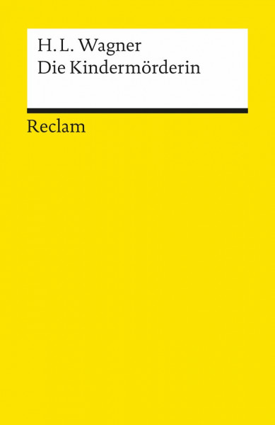 Die Kindermörderin. Ein Trauerspiel: Wagner, Heinrich Leopold – Deutsch-Lektüre, Deutsche Klassiker der Literatur – 5698 (Reclams Universal-Bibliothek)