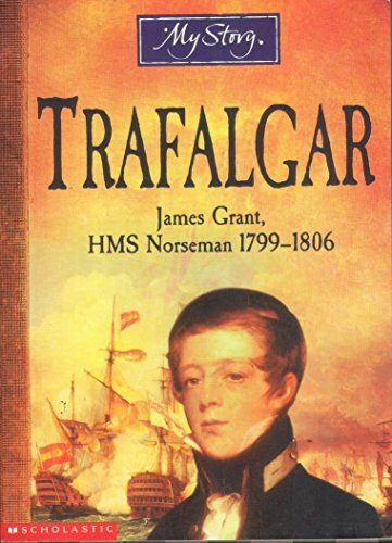Trafalgar: James Grant, HMS Norseman, 1799-1806 (My Story)