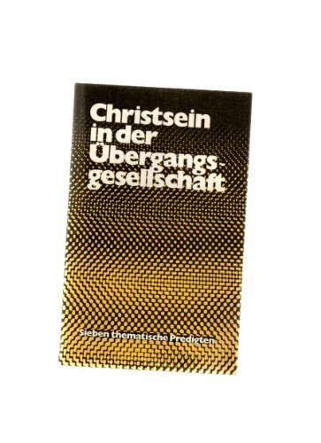 Christsein in der Übergangsgesellschaft : Sieben (7) thematische Predigten.