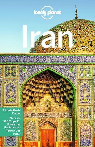 LONELY PLANET Reiseführer Iran: 69 detaillierte Karten. Mehr als 500 Tipps für Hotels und Restaurants, Touren und Natur