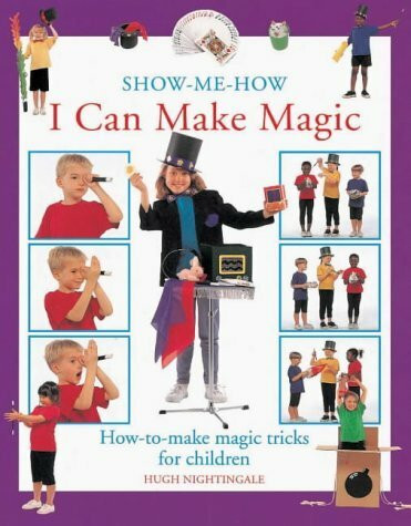 Make Magic: How-to-make Magic Tricks for Children (Show Me How I Can)