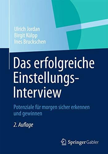 Das erfolgreiche Einstellungs-Interview: Potenziale für morgen sicher erkennen und gewinnen