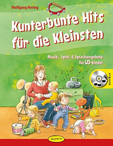 Kunterbunte Hits für die Kleinsten: Musik-, Spiel- & Sprachangebote für U3-Kinder