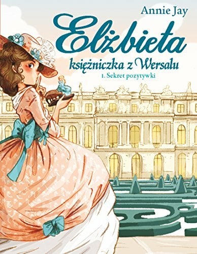 Elżbieta. Księżniczka Wersalu. (1) (Elżbieta Księżniczka z Wersalu Sekret pozytywki, Band 1) Elżbieta. Księżniczka Wersalu. (1) (Elżbieta Księżniczka z Wersalu Sekret pozytywki, Band 1)