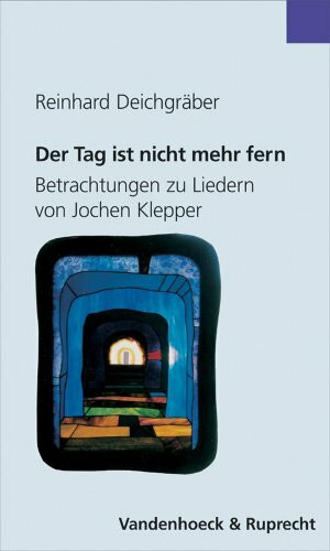 Der Tag ist nicht mehr fern: Betrachtungen zu Liedern von Jochen Klepper (Orbis Biblicus Et Orientalis - Subsidia Linguistica)