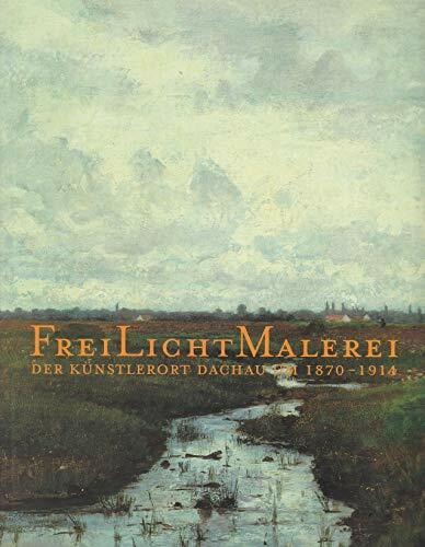 FreiLichtMalerei: Der Künstlerort Dachau um 1870-1914