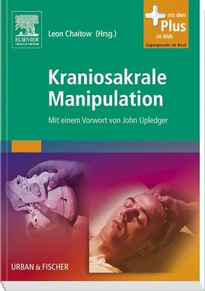 Kraniosakrale Manipulation: Mit einem Vorwort von John Upledger - mit Zugang zum Elsevier-Portal: Mit e. Vorw. v. John Upledger. Mit dem Plus im Web. Zugangscode im Buch