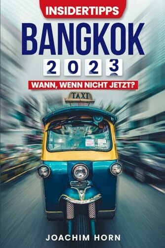 Bangkok 2023: Wann, wenn nicht jetzt (Insidertipps Bangkok, Band 2)