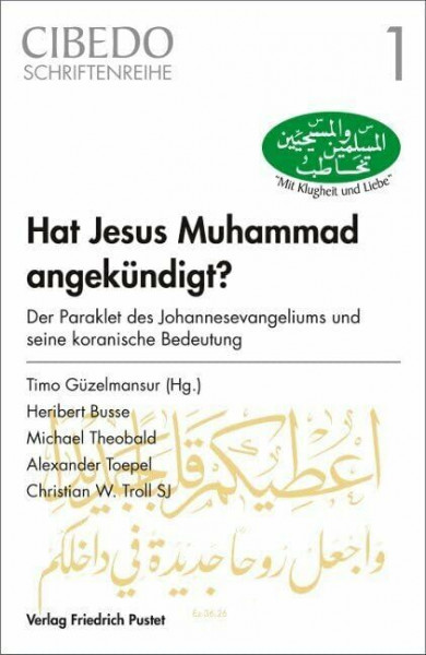 Hat Jesus Muhammad angekündigt?: Der Paraklet des Johannesevangeliums und seine koranische Bedeutung (CIBEDO-Schriftenreihe)