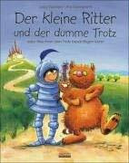 Der kleine Ritter und der dumme Trotz: Oder Wie man den Trotz besänftigen