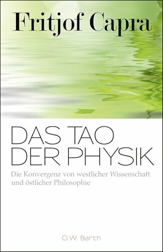 Das Tao der Physik: Die Konvergenz von westlicher Wissenschaft und östlicher Philosophie