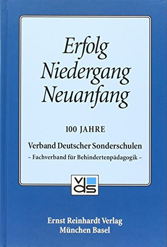 Erfolg - Niedergang - Neuanfang: 100 Jahre Verband Deutscher Sonderschulen