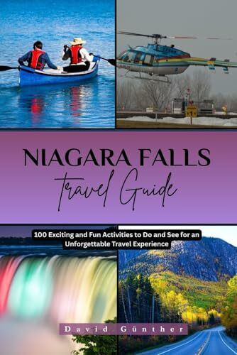 NIAGARA FALLS TRAVEL GUIDE: 100 Exciting and Fun Activities to Do and See for an Unforgettable Travel Experience (Across Global Travel Guide Series, Band 21)