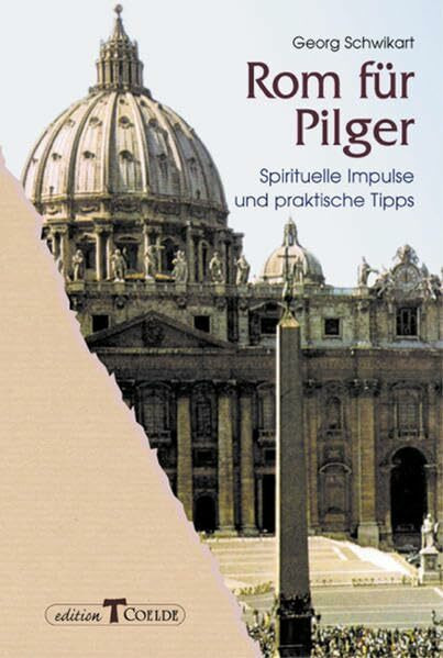 Rom für Pilger: Spirituelle Impulse und praktische Tipps