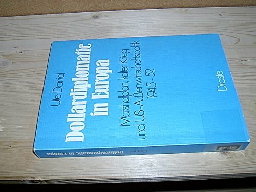 Dollardiplomatie in Europa. Marshallplan, kalter Krieg und US-Außenwirtschaftspolitik 1945-52