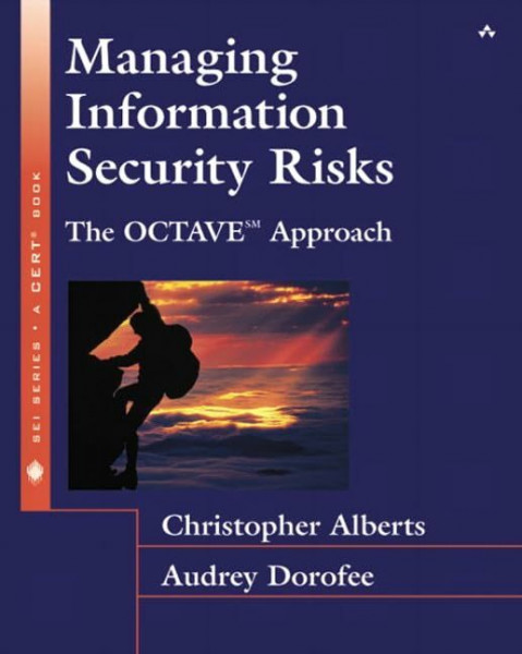 Managing Information Security Risks: The OCTAVE (SM) Approach (Sei Series in Software Engineering)