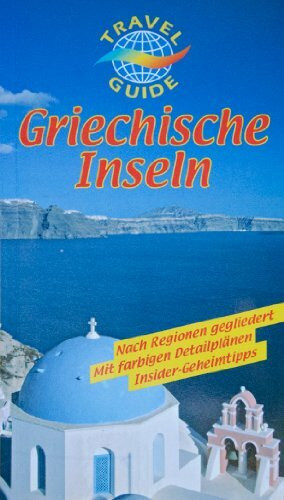 Griechische Inseln : Nach Regionen gegliedert. Mit farbigen Detailplänen. Insider-Geheimtipps