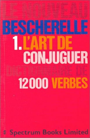 L'Art De Conjuguer: Dictionnaire De Douze Mille Verbes (Le Bescherelle, Band 1)