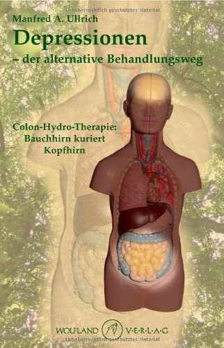 Depressionen - der alternative Behandlungsweg: Colon-Hydro-Therapie: Bauchhirn kuriert Kopfhirn