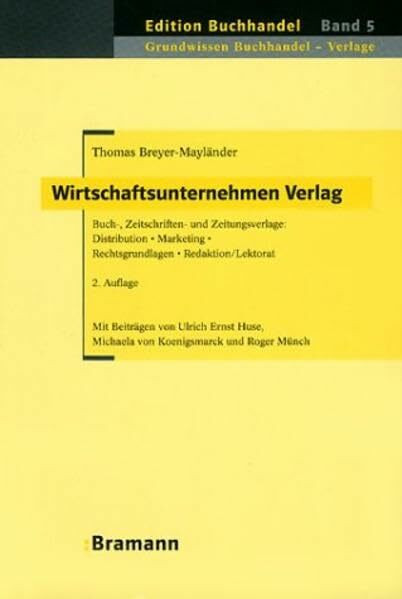 Wirtschaftsunternehmen Verlag: Buch-, Zeitschriften- und Zeitungsverlage: Distribution - Marketing - Rechtsgrundlagen - Redaktion/Lektorat. In ... (Edition Buchhandel)