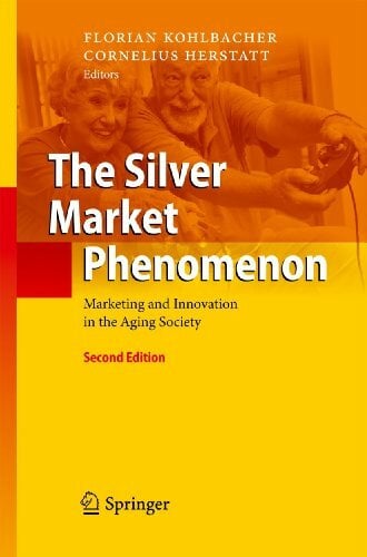 The Silver Market Phenomenon: Marketing and Innovation in the Aging Society The Silver Market Phenomenon: Marketing and Innovation in the Aging Society