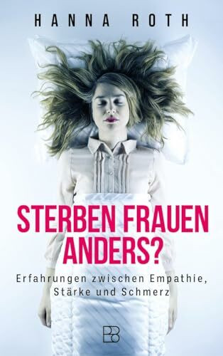 Sterben Frauen anders?: Erfahrungen zwischen Empathie, Stärke und Schmerz